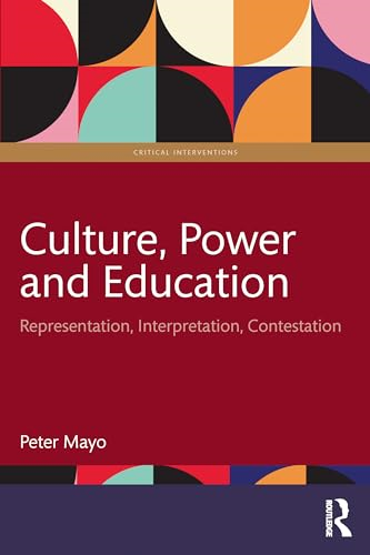 Culture, Power and  Education: Representation,  Interpretation, Contestation  (Critical Interventions)