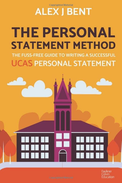The Personal Statement Method: The Fuss-Free Guide to Writing a Successful UCAS Personal Statement