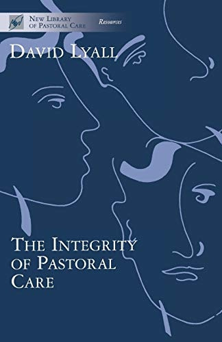 The Integrity of Pastoral Care (New Library of Pastoral Care)