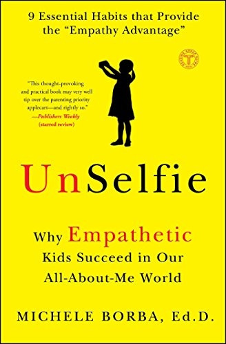 Unselfie: Why Empathetic KidsSucceed in Our All-About-MeWorld