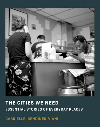 The Cities We Need:  Essential Stories of  Everyday Places