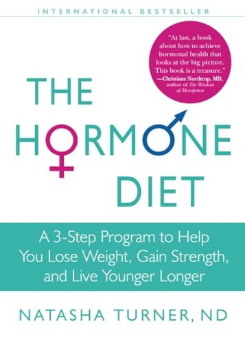 The Hormone Diet: A 3-step Program to Help You Lose Weight, Gain Strength, and Live Younger Longer