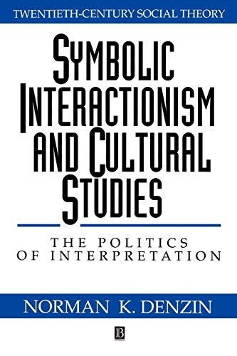 Symbolic Interactionism and Cultural Studies: The Politics of Interpretation