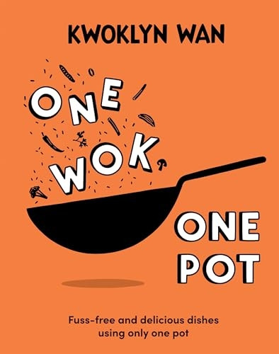 One Wok, One Pot: Fuss-Free and Delicious Dishes Using Only One Pot