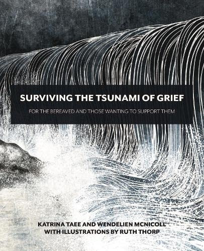 n/a Surviving the Tsunami of Grief: For the Bereaved and Those Wanting to Support Them