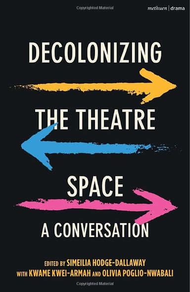 Decolonizing the Theatre Space: A Conversation