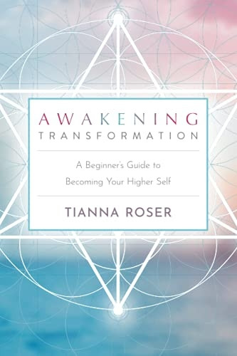 Awakening Transformation: A  - Beginner's Guide to  - Becoming Your Higher Self
