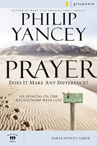 Prayer: Participant's Guide: Six Sessions on Our Relationship with God: Participant's Guide (Groupware Small Group Edition)