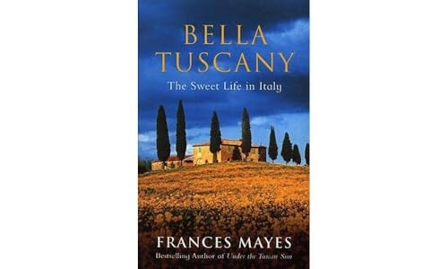 Bella Tuscany: The Sweet Life in Italy