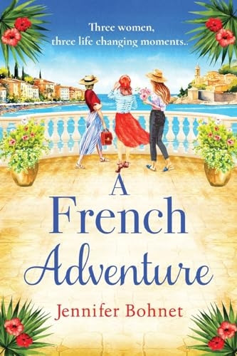 A French Adventure: The BRAND NEW gorgeous, escapist romantic read from Jennifer Bohnet for 2024