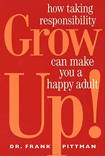 Grow Up!: How Taking Responsibility Can Make You a Happy Adult