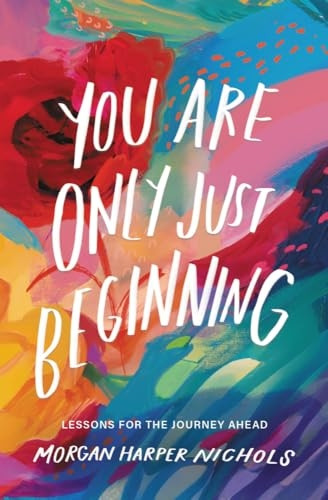 You Are Only Just Beginning: Lessons for the Journey Ahead (Morgan Harper Nichols Poetry Collection)