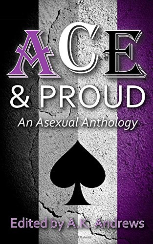Ace & Proud : An Asexual Anthology