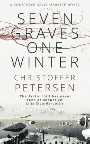 Seven Graves One Winter: Politics, Murder, and Corruption in the Arctic (Greenland Crime)