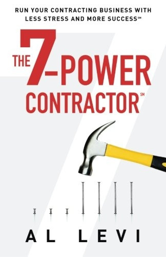 The 7-Power Contractor: Run Your Contracting Business with Less Stress and More Success