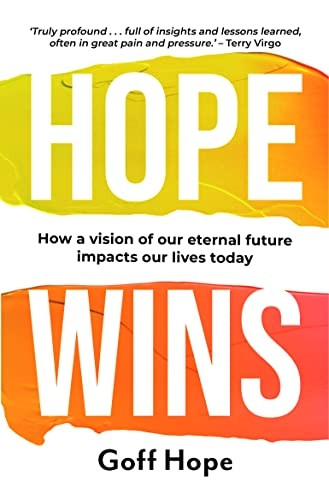Hope Wins: How a Vision of Our Eternal Future Impacts Our Lives Today