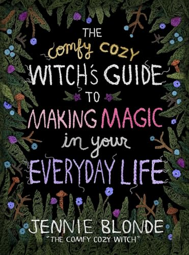 The Comfy Cozy Witch's  Guide to Making Magic in  Your Everyday Life