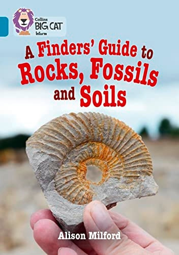 A Finders' Guide to Rocks, Fossils and Soils: Band 13/Topaz (Collins Big Cat) (Collins Big Cat)
