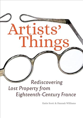 Artists' Things: Rediscovering Lost Property from Eighteenth-Century France