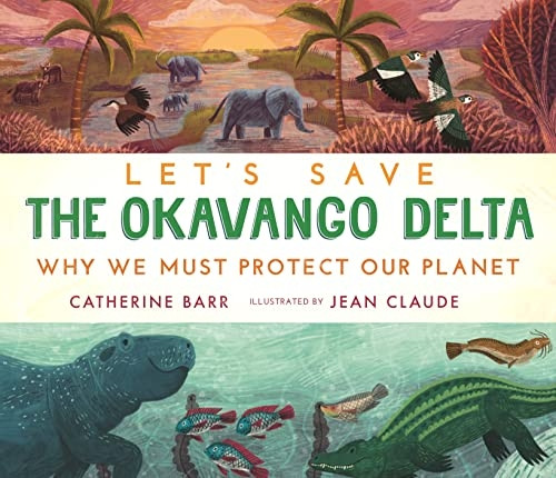 Let's Save the Okavango Delta: Why we must protect our planet (Let's Save ...)