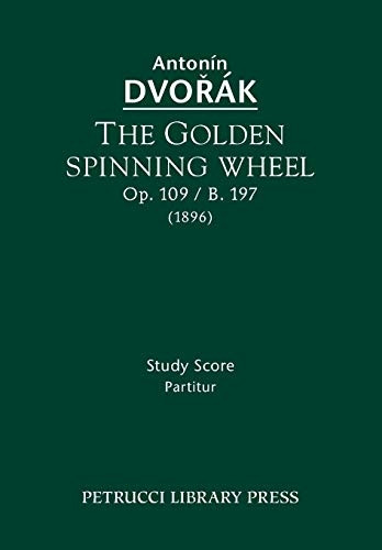 The Golden Spinning Wheel, Op. 109 / B. 197: Study Score