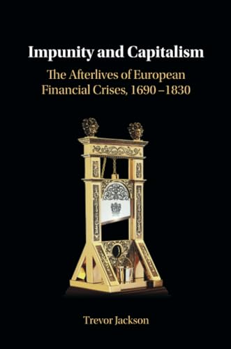 Impunity and Capitalism:  The Afterlives of European  Financial Crises, 1690-1830