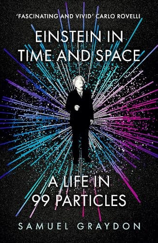 Einstein in Time and Space: A Life in 99 Particles