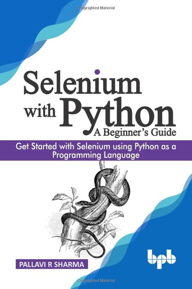 Selenium with Python - a Beginner's Guide: Get Started with Selenium Using Python as a Programming Language