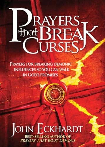 Prayers That Break Curses: Prayers for Breaking the Power of Curses So You Can Walk in God's Promises.