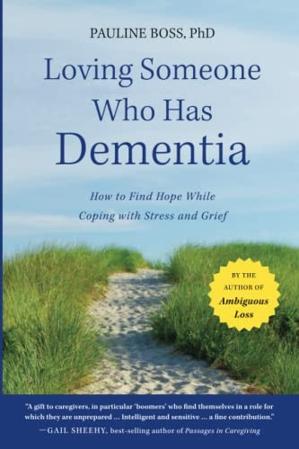 When Someone You Love Has Dementia: How to Find Hope While Coping with Stress and Grief