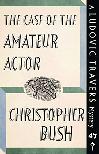The Case of the Amateur Actor: A Ludovic Travers Mystery (The Ludovic Travers Mysteries)