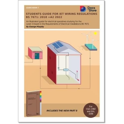 Students Guide for IET Wiring Regulations BS 7671:2018 +A2 2022: Illustrated guide for electrical operatives studying level 3 award in the requirements of electrical installations BS 7671