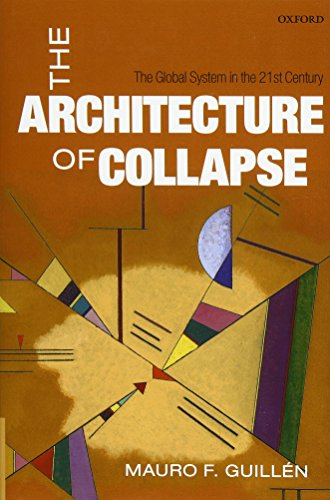 The Architecture of Collapse: The Global System in the 21st Century (Clarendon Lectures in Management Studies)