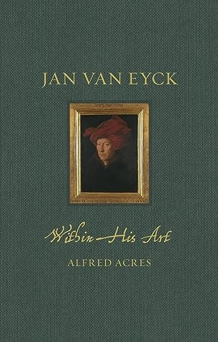 Jan van Eyck: Within His Art (Renaissance Lives)