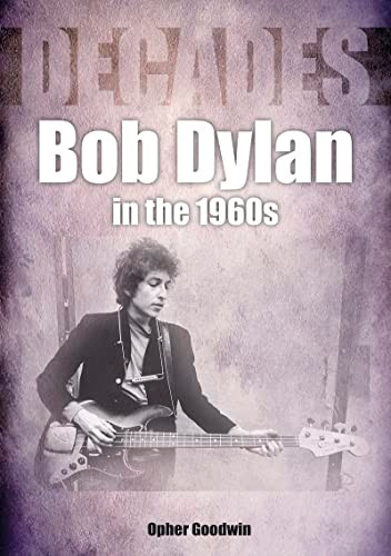 Bob Dylan, 1962 to 1970 : Every Album, Every Song