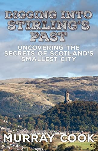 Digging into Stirling's Past: Uncovering the Secrets of Scotland's Smallest City