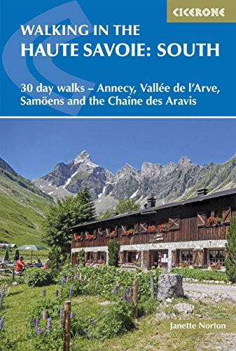 Walking in the Haute Savoie: South: 30 day walks - Annecy, Vall?e de l'Arve, Samo?ns and the Cha?ne des Aravis