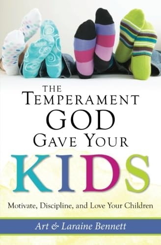 The Temperament God Gave Your Kids: Motivate, Discipline and Love Your Children