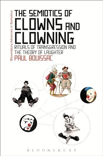 The Semiotics of Clowns and Clowning (Bloomsbury Advances in Semiotics)