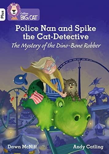 Police Nan and Spike the Cat-Detective - The Mystery of the Dino-Bone Robber: Band 10+/White Plus (Collins Big Cat) (Collins Big Cat)