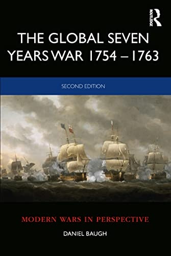 The Global Seven Years War -  1754 - 1763: Britain and  - France in a Great Power  - Contest (Modern Wars In  - Perspective)