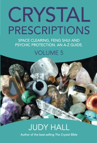 Crystal Prescriptions: Space Clearing, Feng Shui and Psychic Protection. An A-Z guide.