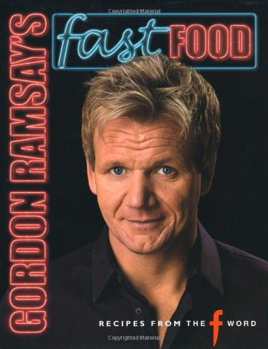 Gordon Ramsay's Fast Food: Recipes from The F Word