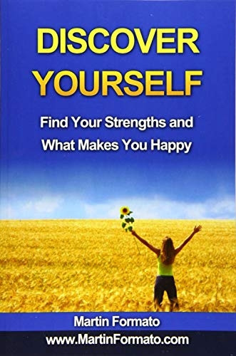 Discover Yourself: Find Your Strengths and What Makes You Happy (Who Am I, Know Thyself, Know Me, How to Feel Great, Discover Your Genius, Self Esteem, What Makes Us)