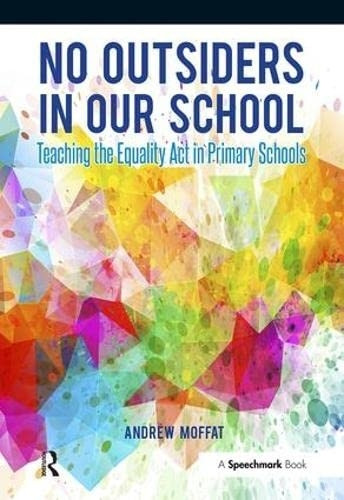 No Outsiders in Our School: Teaching the Equality Act in Primary Schools (Speechmark Practical Resources)