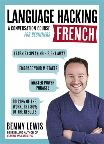LANGUAGE HACKING FRENCH (Learn How to Speak French - Right Away): A Conversation Course for Beginners (Language...