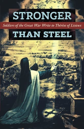 Stronger than Steel: Soldiers of the Great War Write to Thérèse of Lisieux