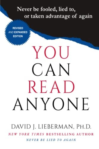 You Can Read Anyone: Never Be Fooled, Lied To, or Taken Advantage of Again