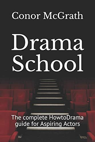 Drama School: The complete HowtoDrama guide for Aspiring Actors