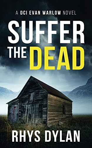 Suffer The Dead: A DCI Evan Warlow Crime Thriller (A Black Beacons British Murder Mystery)